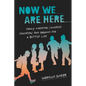 Now We Are Here: Family Migration, Children's Education, and Dreams for a Better Life - Hardcover
