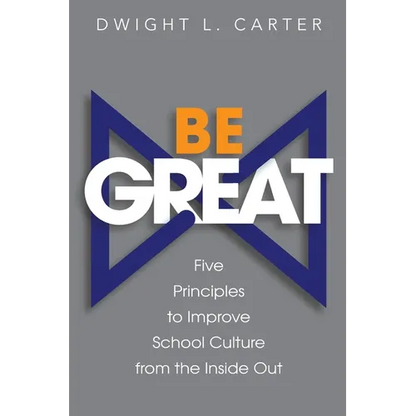 Be Great: Five Principles to Improve School Culture from the Inside Out - Paperback