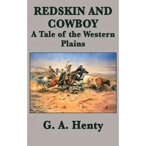 Redskin and Cowboy A Tale of the Western Plains - Hardcover