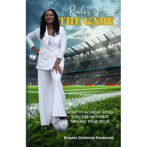 Rules of the Game: How to Achieve Good Success Without Selling Your Soul - Paperback