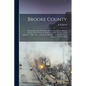 Brooke County: Being a Record of Prominent Events Occurring in Brooke County, W.Va. From the Settlement of the Country, Until January - Paperback