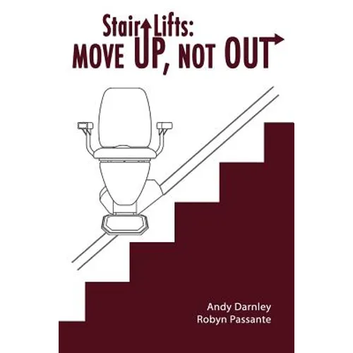 Stair Lifts: Move Up, Not Out! - Paperback
