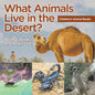 What Animals Live in the Desert? Animal Book 4-6 Years Old Children's Animal Books - Paperback