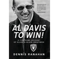 Al Davis to Win!: A Firsthand Account Of Silver & Black Greatness - Hardcover