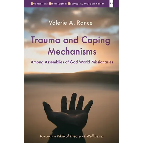Trauma and Coping Mechanisms Among Assemblies of God World Missionaries: Towards a Biblical Theory of Well-Being - Hardcover