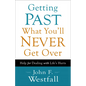 Getting Past What You'll Never Get Over: Help for Dealing with Life's Hurts - Paperback