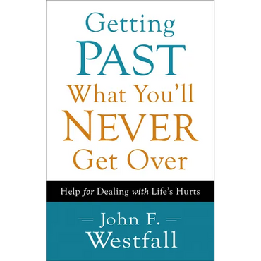 Getting Past What You'll Never Get Over: Help for Dealing with Life's Hurts - Paperback