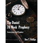 The Daniel 70 Week Prophecy: Cornerstone of all Prophecy - Hardcover