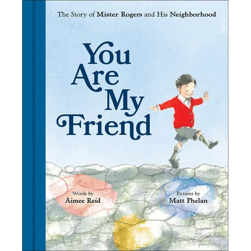 You Are My Friend: The Story of Mister Rogers and His Neighborhood - Hardcover