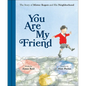 You Are My Friend: The Story of Mister Rogers and His Neighborhood - Hardcover
