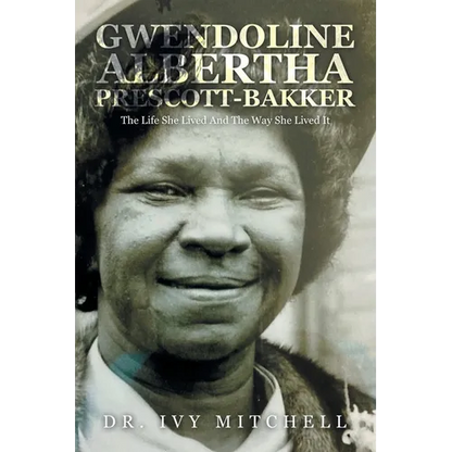Gwendoline Albertha Prescott-Bakker: The Life She Lived and the Way She Lived It - Paperback