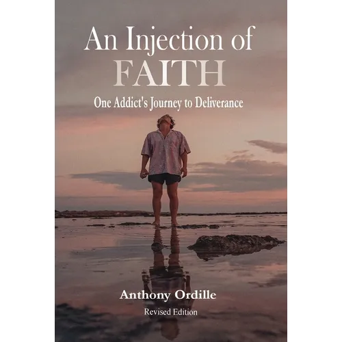 An Injection of Faith: One Addict's Journey to Deliverance - Hardcover