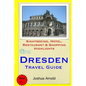 Dresden Travel Guide: Sightseeing, Hotel, Restaurant & Shopping Highlights - Paperback