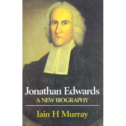Jonathan Edwards: A New Biography - Hardcover