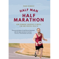 Half Man, Half Marathon: How Running Improves Fitness, Fun and Mental Health - Paperback