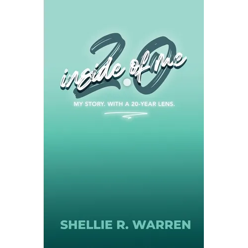 Inside of Me 2.0: My Story. With a 20-Year Lens. - Paperback