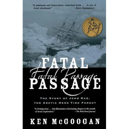 Fatal Passage: The Story of John Rae, the Arctic Hero Time Forgot - Paperback
