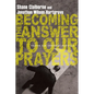 Becoming the Answer to Our Prayers: Prayer for Ordinary Radicals - Paperback