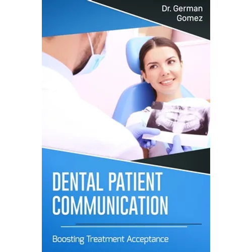 Dental Patient Communication: Boosting Treatment Acceptance - Paperback
