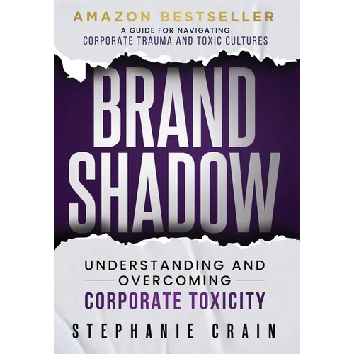 Brand Shadow: Understanding and Overcoming Corporate Toxicity - Hardcover