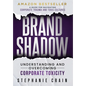 Brand Shadow: Understanding and Overcoming Corporate Toxicity - Hardcover