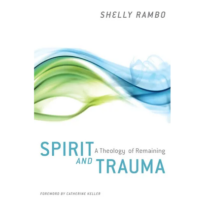 Spirit and Trauma: A Theology of Remaining - Paperback