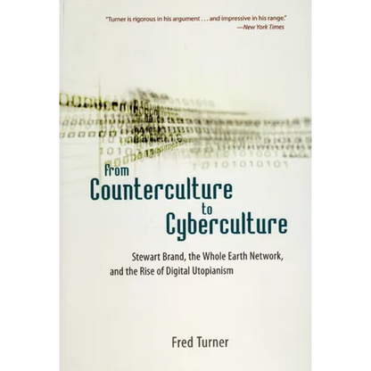 From Counterculture to Cyberculture: Stewart Brand, the Whole Earth Network, and the Rise of Digital Utopianism - Paperback