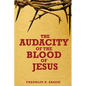 The Audacity of the Blood of Jesus: The Blood of Jesus - Paperback