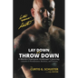 Lay Down or Throw Down: A World Champion Kickboxer's Journey - Lessons in Perseverance, Business, and Success - Paperback