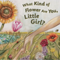 What Kind of Flower Are You, Little Girl? - Hardcover