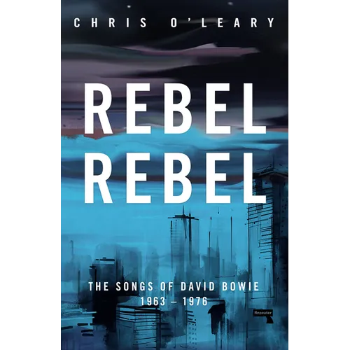 Rebel Rebel: The Songs of David Bowie: 1963 - 1976 - Paperback
