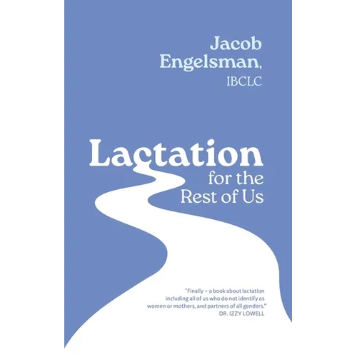 Lactation for the Rest of Us: A Guide for Queer and Trans Parents and Helpers - Paperback