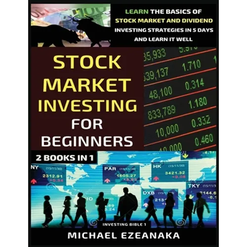 Stock Market Investing For Beginners (2 Books In 1): Learn The Basics Of Stock Market And Dividend Investing Strategies In 5 Days And Learn It Well - Paperback