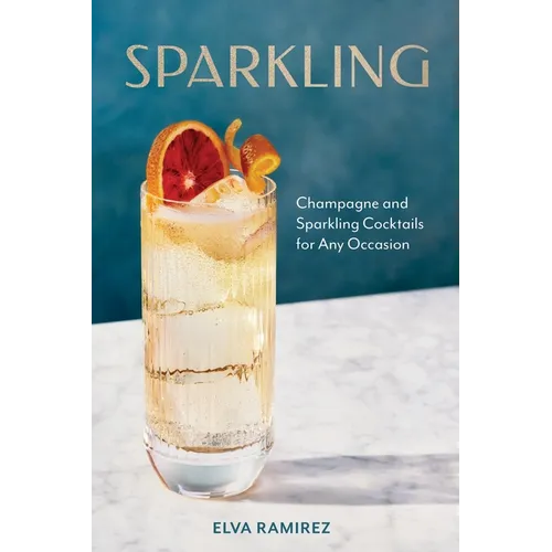 Sparkling: Champagne and Sparkling Cocktails for Any Occasion - A Cocktail Book - Hardcover