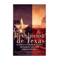 La Revolución de Texas: La historia y el legado de la Guerra del estado de Texas por la Independencia de México - Paperback
