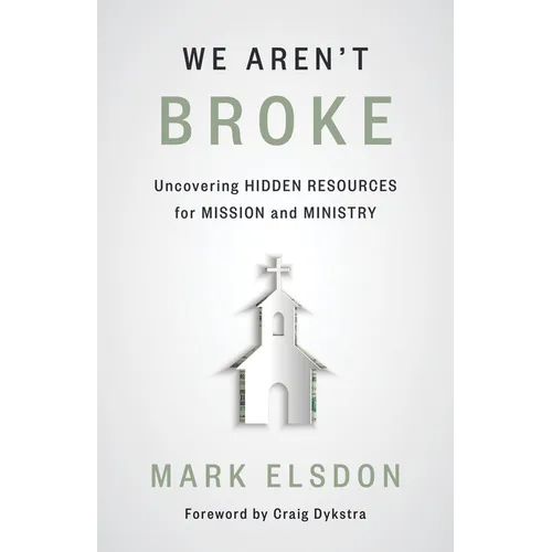 We Aren't Broke: Uncovering Hidden Resources for Mission and Ministry - Paperback