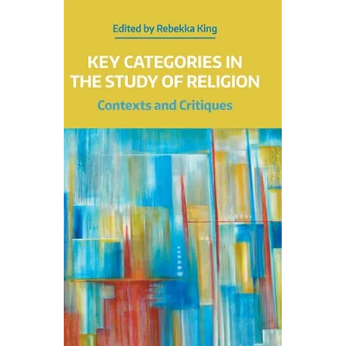 Key Categories in the Study of Religion: Contexts and Critiques - Hardcover