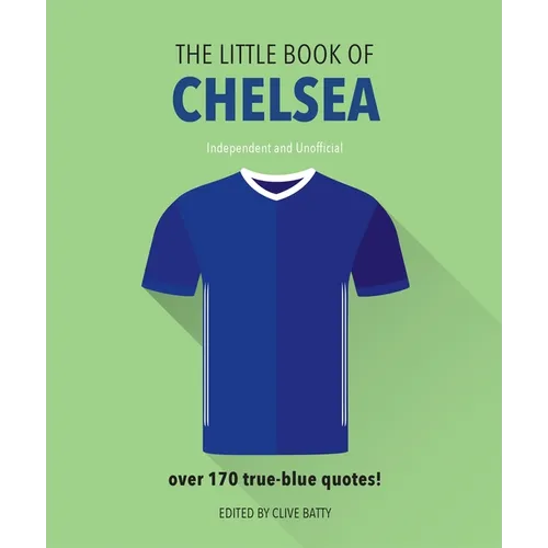 The Little Book of Chelsea: Bursting with Over 170 True-Blue Quotes - Hardcover