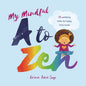 My Mindful A to Zen: 26 Well-Being Haiku for Happy Little Minds - Hardcover