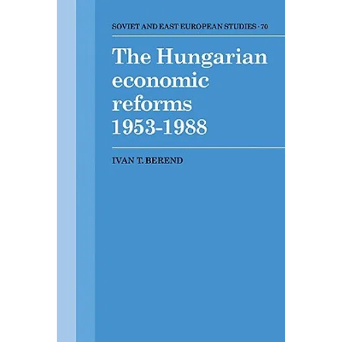 The Hungarian Economic Reforms 1953 1988 - Paperback