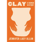 Clay: A Human History - Hardcover