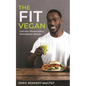 The Fit Vegan: Fuel Your Fitness with a Plant-Based Lifestyle - Paperback