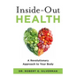 Inside-Out Health: A Revolutionary Approach to Your Body - Paperback