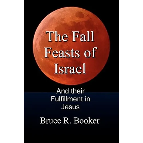 The Fall Feasts Of Israel: And Their Fulfillment In Jesus - Paperback