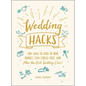 Wedding Hacks: 500+ Ways to Stick to Your Budget, Stay Stress-Free, and Plan the Best Wedding Ever! - Hardcover