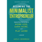 Becoming the Minimalist Entrepreneur: Lessons from My Journey to Work Less, Earn More, and Play More - A Memoir - Paperback