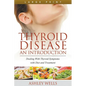 Thyroid Disease: An Introduction (Large Print): Dealing with Thyroid Symptoms with Diet and Treatment - Paperback