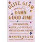 Glitz, Glam, and a Damn Good Time: How Mamie Fish, Queen of the Gilded Age, Partied Her Way to Power - Hardcover