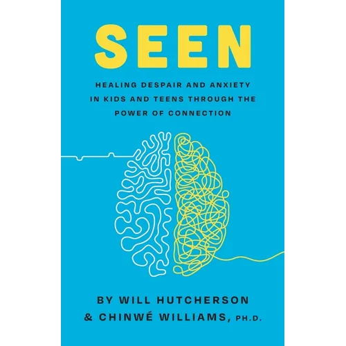 Seen: Healing Despair And Anxiety In Kids And Teens Through The Power Of Connection - Paperback