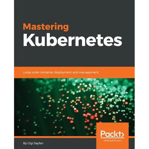 Mastering Kubernetes: Large scale container deployment and management - Paperback